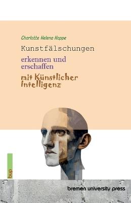 Kunstfälschungen erkennen und erschaffen mit Künstlicher Intelligenz - Charlotte Helena Hoppe - cover