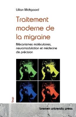 Traitement moderne de la migraine: Mécanismes moléculaires, neuromodulation et médecine de précision - Lillian Midtgaard - cover
