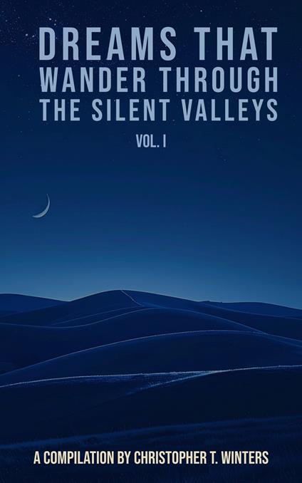 Dreams That Wander Through the Silent Valleys – Vol. I