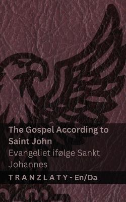 The Gospel According to Saint John / Evangeliet ifølge Sankt Johannes (The Bible / Bibelen): Tranzlaty English Dansk - Kjv - cover