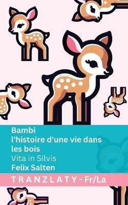 Bambi - l'histoire d'une vie dans les bois / Vita in Silvis: Tranzlaty Français Latina - Felix Salten - cover