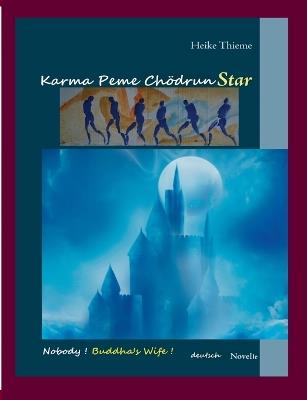 Karma Peme Chödrun Star: Nobody ! Buddha's Wife ! - deutsche Novelle - Heike Thieme - cover