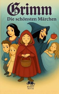 Die schönsten Märchen der Brüder Grimm: Mit Schneewittchen, Hänsel und Gretel, Rotkäppchen, Dornröschen, Aschenputtel, Rapunzel und mehr - Brüder Grimm - cover