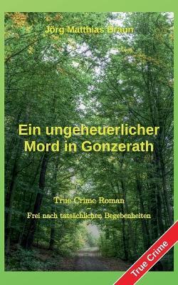 Ein ungeheuerlicher Mord in Gonzerath - Jörg Matthias Braun - cover