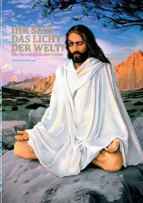 Ihr seid das Licht der Welt!: Die Revolution der Liebe - Simon Bartholome - cover