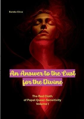An Answer to the Lust for the Divine: The Red Cloth of Papal Queer-Sensitivity Volume I - cover
