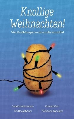 Knollige Weihnachten!: Vier Erzählungen rund um die Kartoffel - Tim Neugebauer,Sandra Herkelmann,Kristina Metz - cover