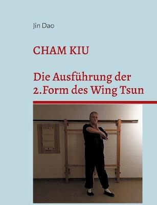 Cham Kiu: Die Ausführung der 2.Form des Wing Tsun - Jin Dao - cover