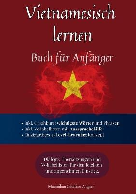Vietnamesisch lernen: Buch für Anfänger: Dialoge, Übersetzungen und Vokabellisten für den leichten und angenehmen Einstieg. - Maximilian Sebastian Wagner - cover