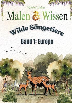 Malen & Wissen: Wilde Säugetiere - Band 1: Europa - Michael Kosan - cover