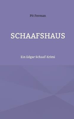 Schaafshaus: Ein Edgar Schaaf-Krimi - Pit Ferman - cover