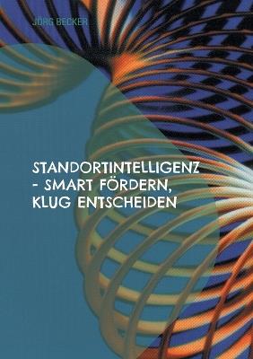 Standortintelligenz - smart fördern, klug entscheiden: Mittelstand Wirtschaftsförderung - Jörg Becker - cover