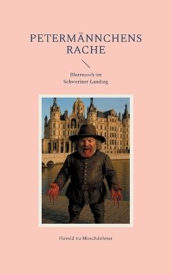 Petermännchens Rache: Blutrausch im Schweriner Landtag - Herold Zu Moschdehner - cover