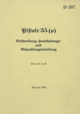 D 107 Pistole 35 (p) Beschreibung, Handhabungs- und Bedienungsanleitung: 1940 - Neuauflage 2026 - cover