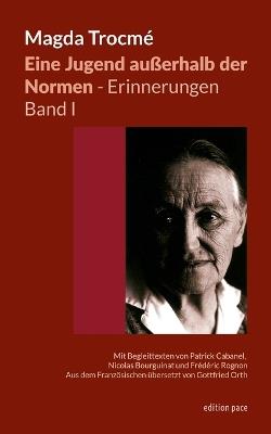 Eine Jugend außerhalb der Normen - Erinnerungen, Band I: Mit Begleittexten von Patrick Cabanel, Nicolas Bourguinat und Frédéric Rognon - aus dem Französischen übersetzt von Gottfried Orth - Magda Trocmé - cover