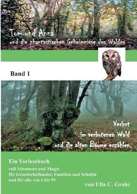 Tom und Anna und die phantastischen Geheimnisse des Waldes: Verirrt im verbotenen Wald ... und die alten Bäume erzählen. (Band 1) - Ulla C Grohs - cover