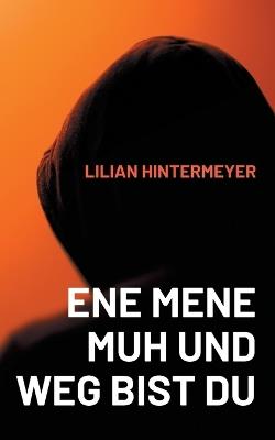 Ene mene Muh und weg bist du - Lilian Hintermeyer - cover