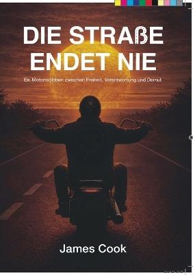 Die Straße endet nie: Ein Motorradleben zwischen Freiheit, Verantwortung und Demut - Cook - cover