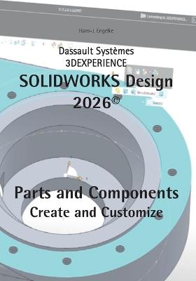 SOLIDWORKS Design 2026 Part and Components: Create and Customize - Hans-J Engelke - cover