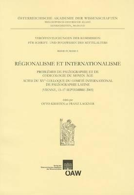 Regionalisme Et Internationlisme: Problemes de Paleographie Et de Codicologie Du Moyen Age. Actes Du XV Colloque Du Comite de Paleographie Latine - Otto Kresten,Franz Lackner - cover