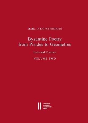 Byzantine Poetry from Pisides to Geometres: Texts and Contexts. Volume Two - Marc D Lauxtermann - cover