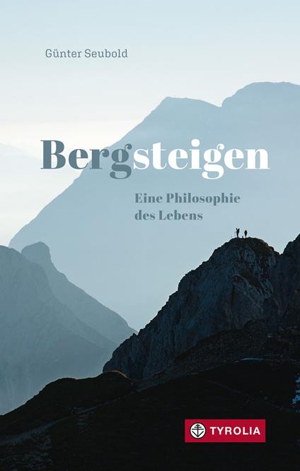 Bergsteigen – Eine Philosophie des Lebens - Günter Seubold - ebook