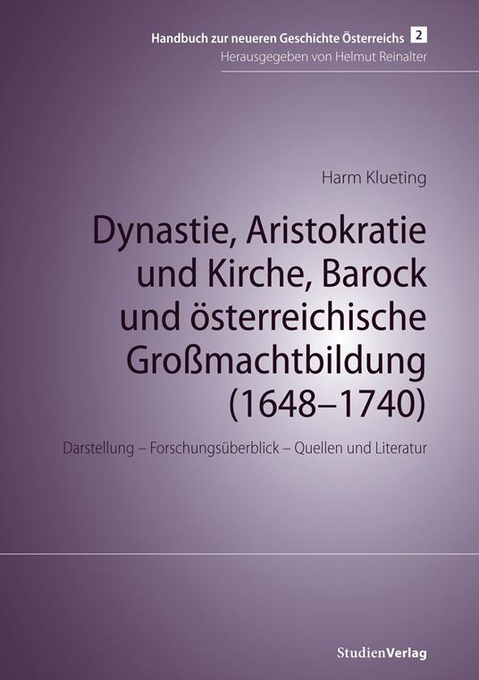 Dynastie, Aristokratie und Kirche, Barock und österreichische Großmachtbildung (1648–1740)