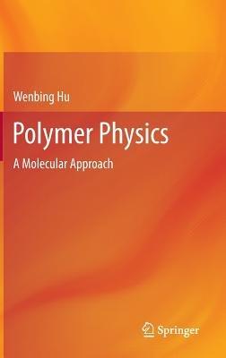 Polymer Physics: A Molecular Approach - Wenbing Hu - cover