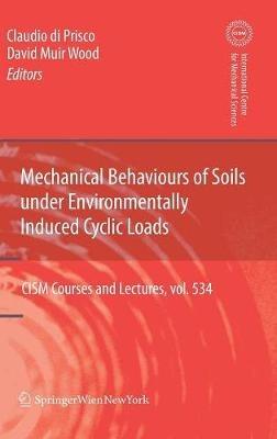 Mechanical Behaviour of Soils Under Environmentallly-Induced Cyclic Loads - Claudio Giulio di Prisco,David Muir Wood - cover