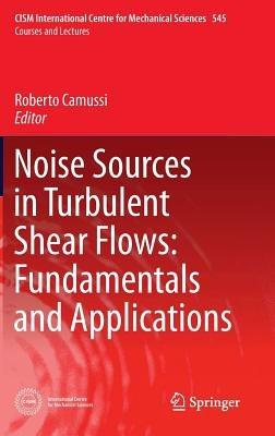 Noise Sources in Turbulent Shear Flows: Fundamentals and Applications - cover