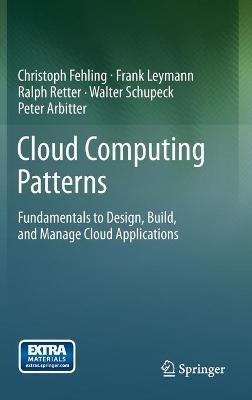 Cloud Computing Patterns: Fundamentals to Design, Build, and Manage Cloud Applications - Christoph Fehling,Frank Leymann,Ralph Retter - cover