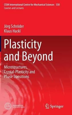 Plasticity and Beyond: Microstructures, Crystal-Plasticity and Phase Transitions - Jörg Schröder,Klaus Hackl - cover