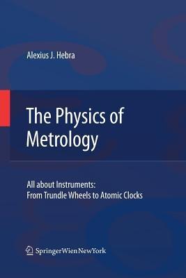 The Physics of Metrology: All about Instruments: From Trundle Wheels to Atomic Clocks - Alex Hebra - cover