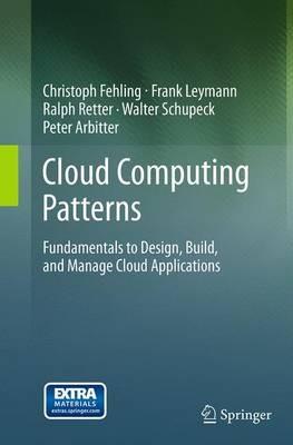 Cloud Computing Patterns: Fundamentals to Design, Build, and Manage Cloud Applications - Christoph Fehling,Frank Leymann,Ralph Retter - cover