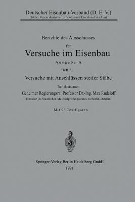 Berichte des Ausschusses für Versuche im Eisenbau: Ausgabe A, Heft 3: Versuche mit Anschlüssen steifer Stäbe - Max Rudeloff - cover