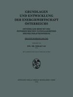 Grundlagen und Entwicklung der Energiewirtschaft Österreichs: Offizieller Bericht des Österreichischen Nationalkomitees der Weltkraftkonferenz