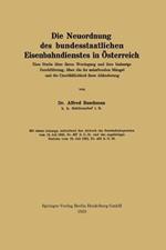Die Neuordnung des bundesstaatlichen Eisenbahndienstes in Österreich: Eine Studie über ihren Werdegang und ihre bisherige Durchführung, über die ihr anhaftenden Mängel und die Unerläßlichkeit ihrer Abänderung