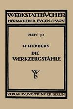 Die Werkzeugstähle: Chemische Zusammensetzung, Warmbehandlung und Anwendungsgebiete der handelsüblichen Werkzeugstähle