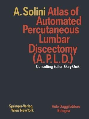 Atlas of Automated Percutaneous Lumbar Discectomy (A.P.L.D.): According to the Onik Method - Antonio Solini - cover