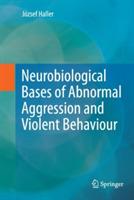 Neurobiological Bases of Abnormal Aggression and Violent Behaviour - József Haller - cover
