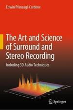 The Art and Science of Surround and Stereo Recording: Including 3D Audio Techniques