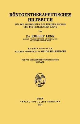 Röntgentherapeutisches Hilfsbuch: Für Die Spezialisten Der Übrigen Fächer und Die Praktischen Ärzte - Robert Lenk,Guido Holzknecht - cover