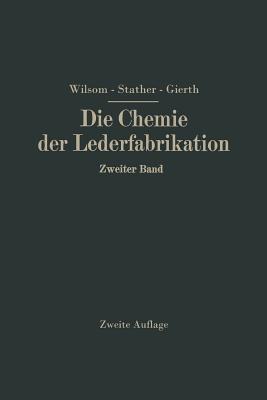 Die Chemie der Lederfabrikation: Zweiter Band - John Arthur Wilson,Fritz Stather,Martin Gierth - cover