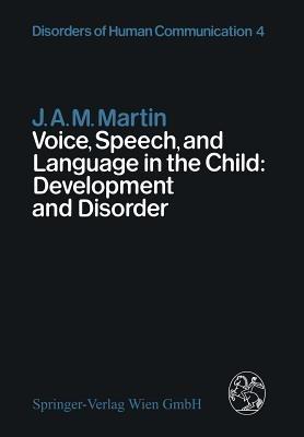Voice, Speech, and Language in the Child: Development and Disorder - J.A.M. Martin - cover