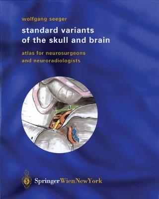 Standard Variants of the Skull and Brain: Atlas for Neurosurgeons and Neuroradiologists - Wolfgang Seeger - cover