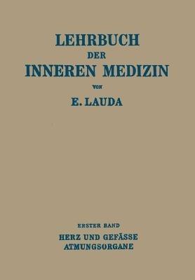 Lehrbuch der Inneren Medizin: Erster Band Die Krankheiten des Herzens und der Gefässe Die Krankheiten der Atmungsorgane - Ernst Lauda - cover
