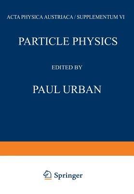Particle Physics: Proceedings of the VIII. Internationale Universitätswochen für Kernphysik 1969 der Karl-Franzens-Universität Graz, at Schladming (Steiermark, Austria) 24th February–8th March 1969 - cover