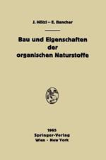 Bau und Eigenschaften der organischen Naturstoffe: Einführung in die organische Rohstofflehre