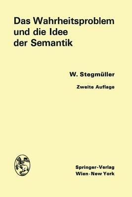 Das Wahrheitsproblem und die Idee der Semantik: Eine Einführung in die Theorien von A. Tarski und R. Carnap - Wolfgang Stegmüller - cover