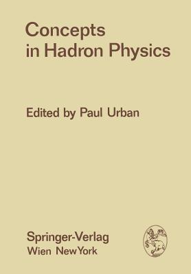 Concepts in Hadron Physics: Proceedings of the X. Internationale Universitätswochen für Kernphysik 1971 der Karl-Franzens-Universität Graz, at Schladming (Steiermark, Austria), 1st March – 13th March 1971 - cover